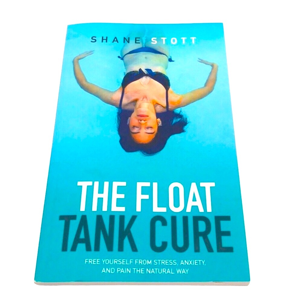 The Float Tank Cure Book by Shane Stott